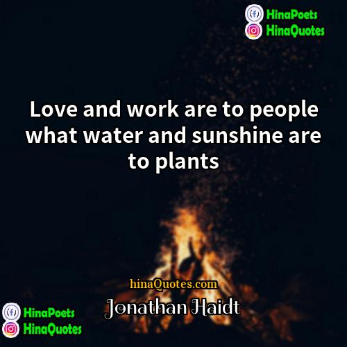 Jonathan Haidt Quotes | Love and work are to people what